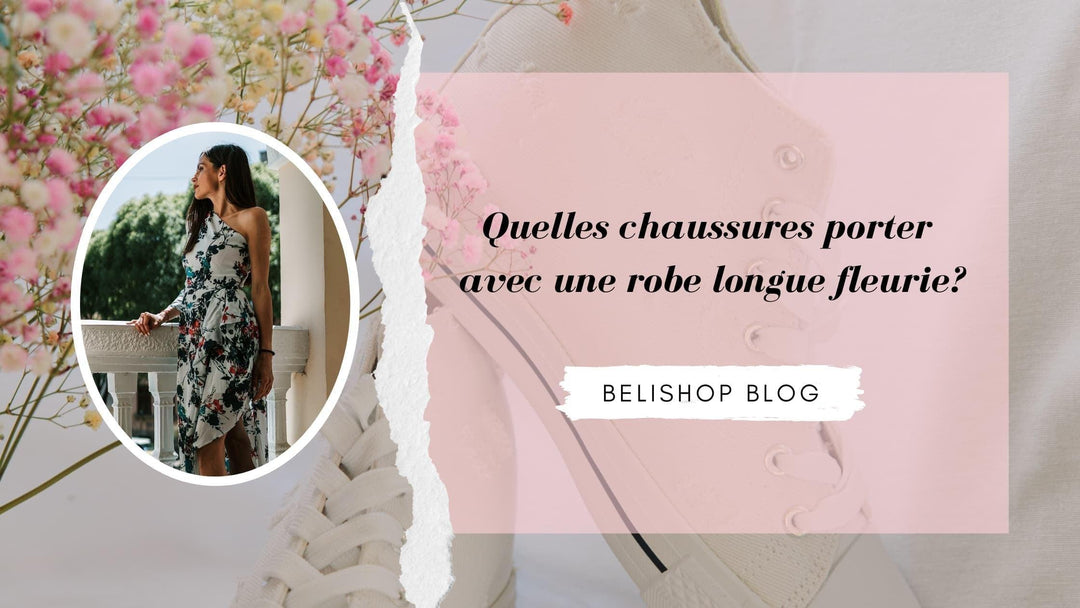 Quelles chaussures porter avec une robe longue fleurie?-Belishop